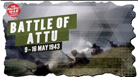 Scenes from the Battle of Attu