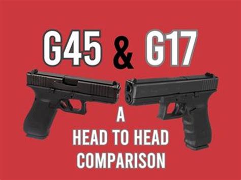 Glock 17 and Glock 45 Comparison