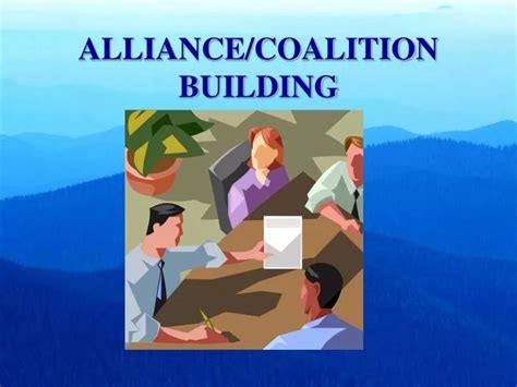 A group of people building coalitions and alliances