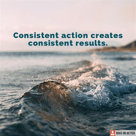 Take Consistent Action