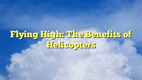 Benefits of flying helicopters