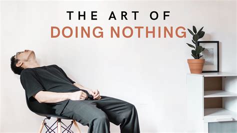 The art of doing nothing